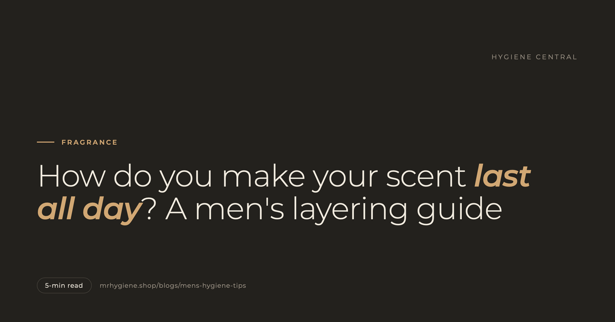 How Do You Make Your Scent Last All Day? A Men's Layering Guide