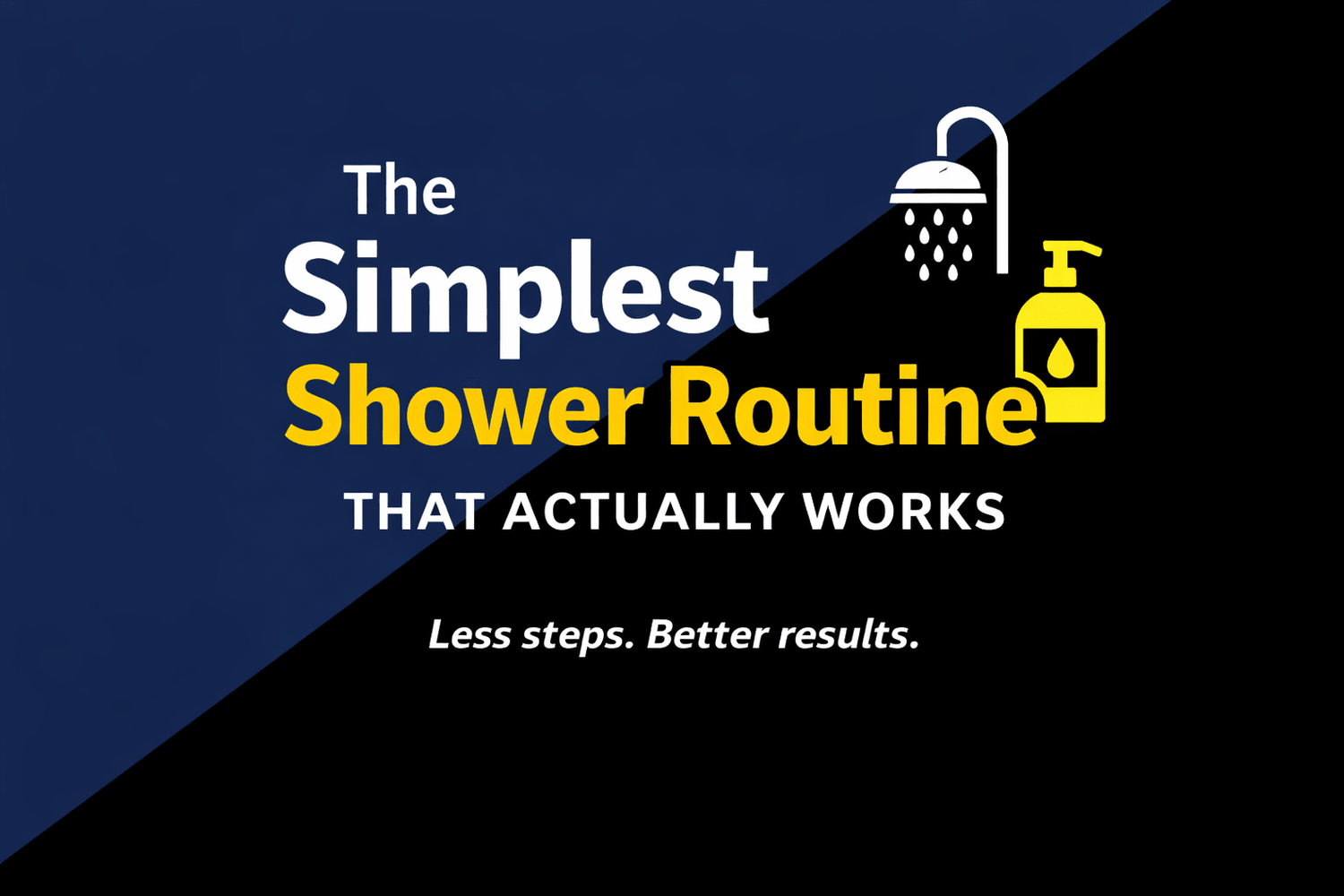 The Simplest Shower Routine That Actually Works - Mr. Hygiene