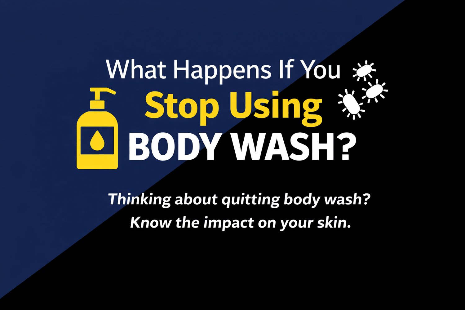 What Happens If You Stop Using Body Wash? - Mr. Hygiene